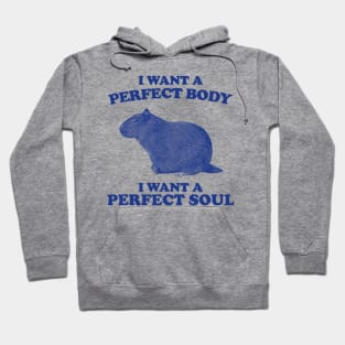 I Want A Perfect Body I Want A Perfect Soul, Funny Capybara Meme, Capybara Hoodie